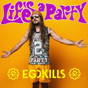 LIFE’S A PARTY BY EGOKILLS OUT NOW – WATCH THE RACY MUSIC VIDEO!