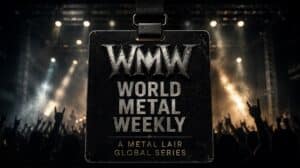 World Metal Weekly by Metal Lair, global metal series featuring underground heavy metal scenes around the world